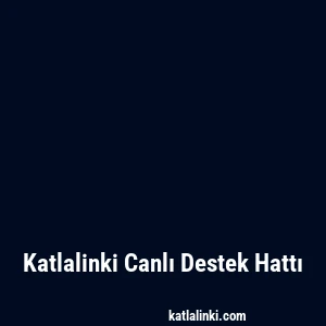 Katlalinki Canlı Destek Hattı