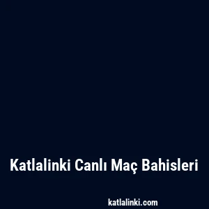 Katlalinki Canlı Maç Bahisleri