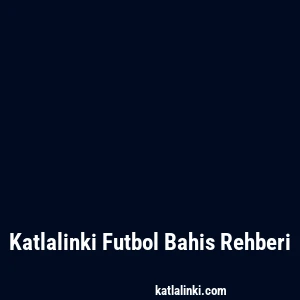 Katlalinki Futbol Bahis Rehberi