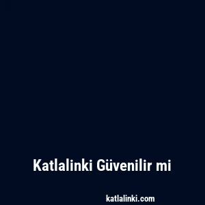 Katlalinki Güvenilir mi