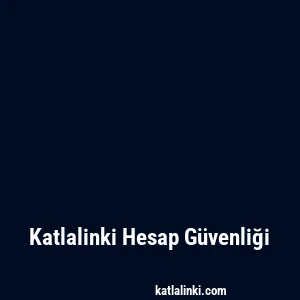 Katlalinki Hesap Güvenliği