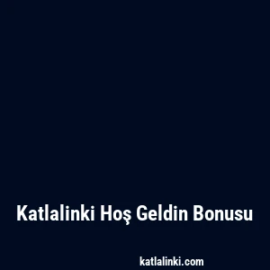 Katlalinki Hoş Geldin Bonusu