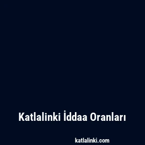 Katlalinki İddaa Oranları
