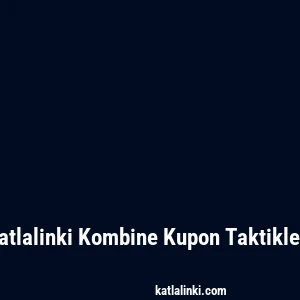 Katlalinki Kombine Kupon Taktikleri