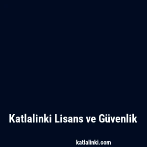 Katlalinki Lisans ve Güvenlik
