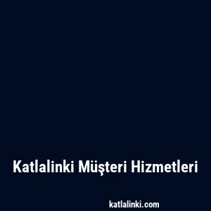 Katlalinki Müşteri Hizmetleri