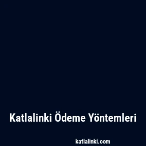 Katlalinki Ödeme Yöntemleri
