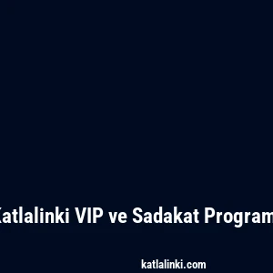 Katlalinki VIP ve Sadakat Programı