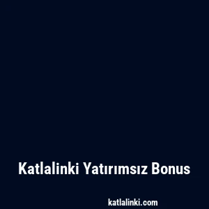 Katlalinki Yatırımsız Bonus